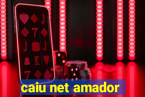 caiu net amador